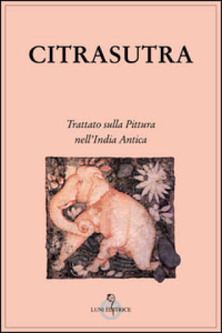 Könyv Citrasutra. Trattato sulla pittura nell'India antica 