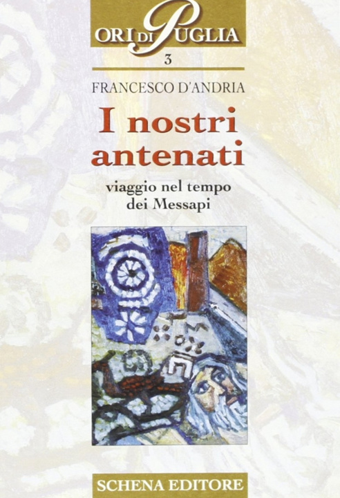 Kniha I nostri antenati. Viaggio nel tempo dei messapi Francesco D'Andria