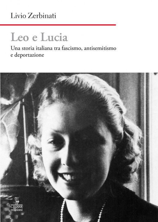 Knjiga Leo e Lucia. Una storia italiana tra fascismo, antisemitismo e deportazione Livio Zerbinati