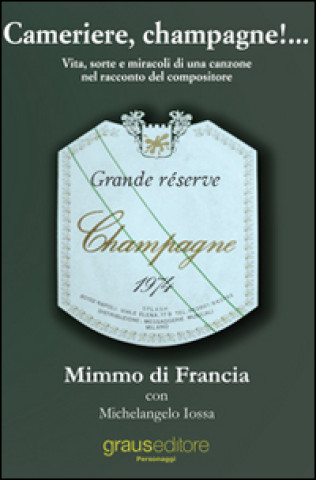 Książka Cameriere, champagne!... Vita, sorte e miracoli di una canzone nel racconto del suo compositore Mimmo Di Francia