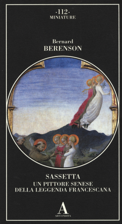 Carte Sassetta. Un pittore senese della leggenda francescana Bernard Berenson