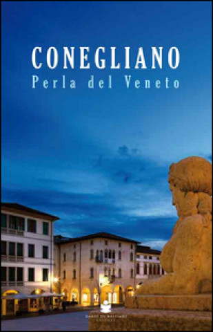 Kniha Conegliano perla del Veneto Lucia Da Re