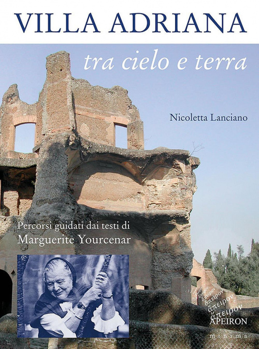 Könyv Villa Adriana tra cielo e terra. Percorsi guidati dai testi di Marguerite Yourcenar Nicoletta Lanciano