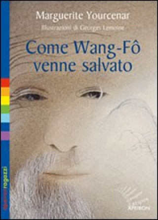 Könyv Come Wang-Fô venne salvato Marguerite Yourcenar