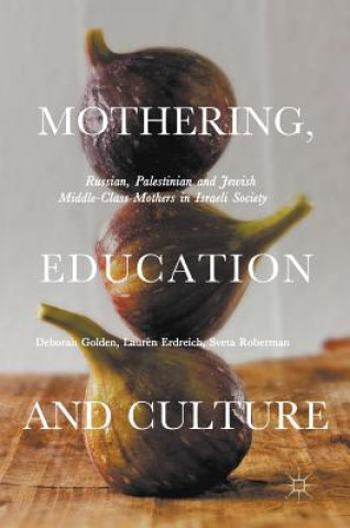 Knjiga Mothering, Education and Culture Deborah Golden