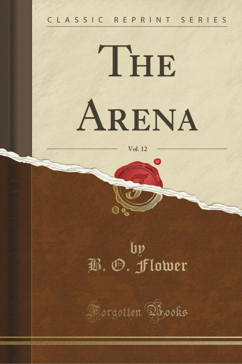 Kniha The Arena, Vol. 12 (Classic Reprint) B. O. Flower