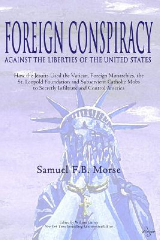Kniha Foreign Conspiracy Against the Liberties of the United States Samuel FB Morse