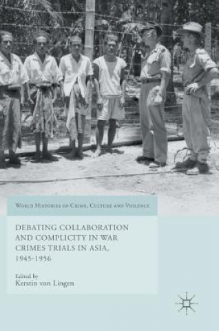 Carte Debating Collaboration and Complicity in War Crimes Trials in Asia, 1945-1956 Kerstin von Lingen