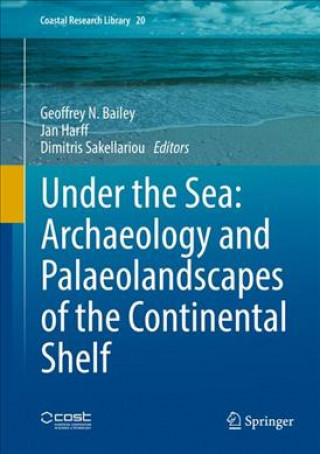 Könyv Under the Sea: Archaeology and Palaeolandscapes of the Continental Shelf Geoffrey N. Bailey
