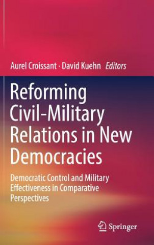 Kniha Reforming Civil-Military Relations in New Democracies Aurel Croissant