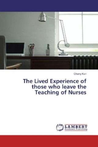 Carte The Lived Experience of those who leave the Teaching of Nurses Cherry Karl