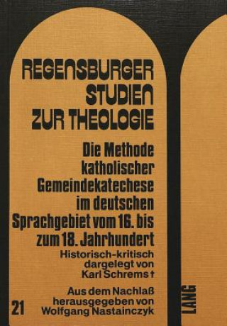 Knjiga Die Methode katholischer Gemeindekatechese im deutschen Sprachgebiet vom 16. bis zum 18. Jahrhundert Wolfgang Nastainczyk