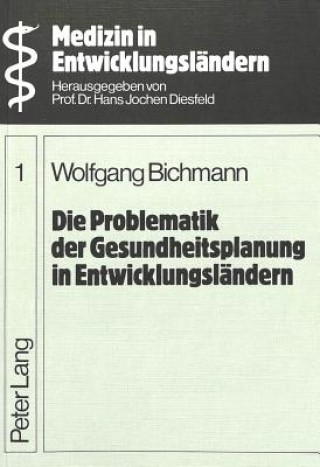 Kniha Die Problematik der Gesundheitsplanung in Entwicklungslaendern Wolfgang Bichmann