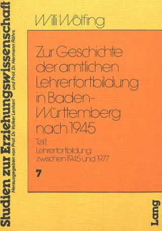 Książka Zur Geschichte der amtlichen Lehrerfortbildung in Baden-Wuerttemberg nach 1945 Willi Wolfing