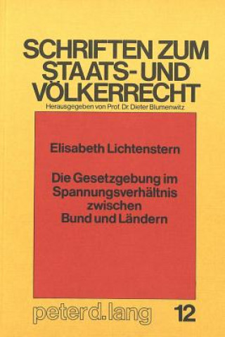 Kniha Die Gesetzgebung im Spannungsverhaeltnis zwischen Bund und Laendern Elisabeth Lichtenstern