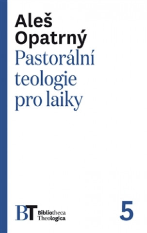 Kniha Pastorální teologie pro laiky Aleš Opatrný