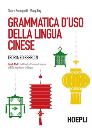 Kniha Grammatica d'uso della lingua cinese. Teoria ed esercizi. Livelli A1-B1 del quadro comune europeo di riferimento per le lingue Chiara Romagnoli