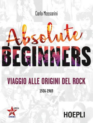 Kniha Absolute beginners. Viaggio alle origini del rock 1936-1969 MASSARINI CARLO