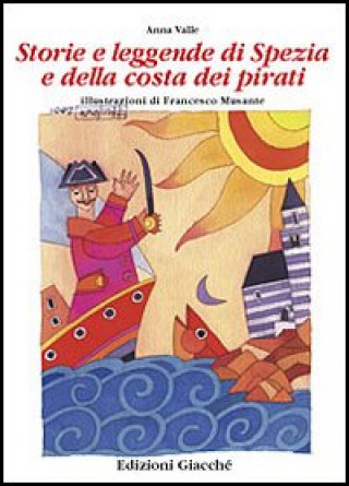 Kniha Storie e leggende di Spezia e della costa dei pirati Francesco Musante