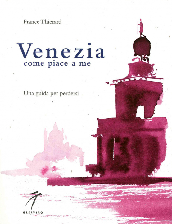 Книга Venezia come piace a me. Una guida per perdersi France Thierard
