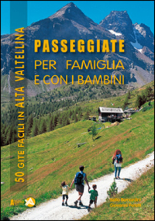 Könyv Passeggiate per famiglia e con i bambini in Alta Valtellina. 50 gite facili in Alta Valtellina Isella Bernardini