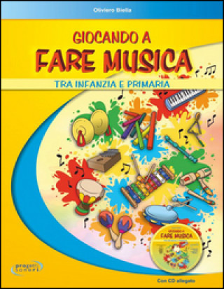 Kniha Giocando a fare musica tra infanzia e primaria. Con CD Audio Oliviero Biella