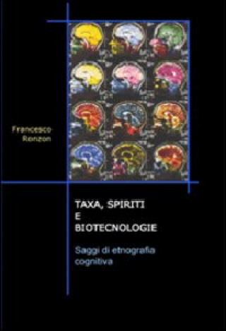 Könyv Taxa, spiriti e biotecnologie. Saggi di etnografia cognitiva Francesco Ronzon