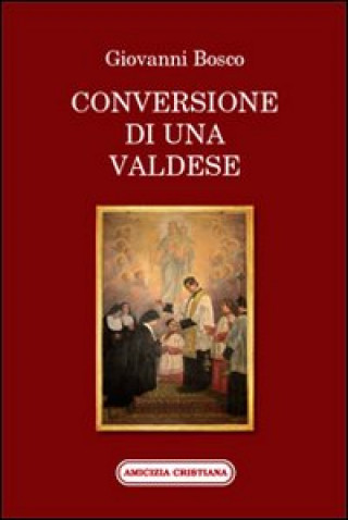 Könyv Conversione di una valdese Bosco Giovanni (san)
