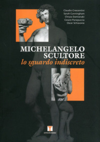 Kniha Michelangelo scultore. Lo sguardo indiscreto 