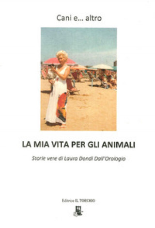 Buch Cani e... altro. La mia vita per gli animali Laura Dondi Dall'Orologio