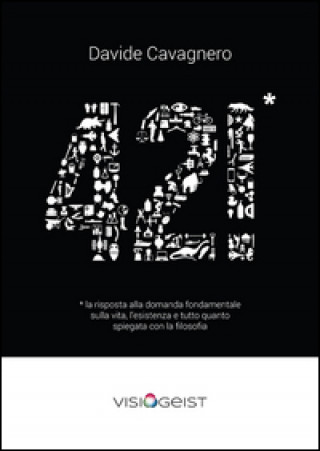 Könyv 42!* La risposta alla domanda fondamentale sulla vita spiegata con la filosofia Davide Cavagnero