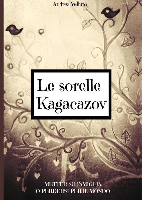 Könyv Le sorelle Kagacazov. Metter su famiglia o perdersi per il mondo Andrea Velluto