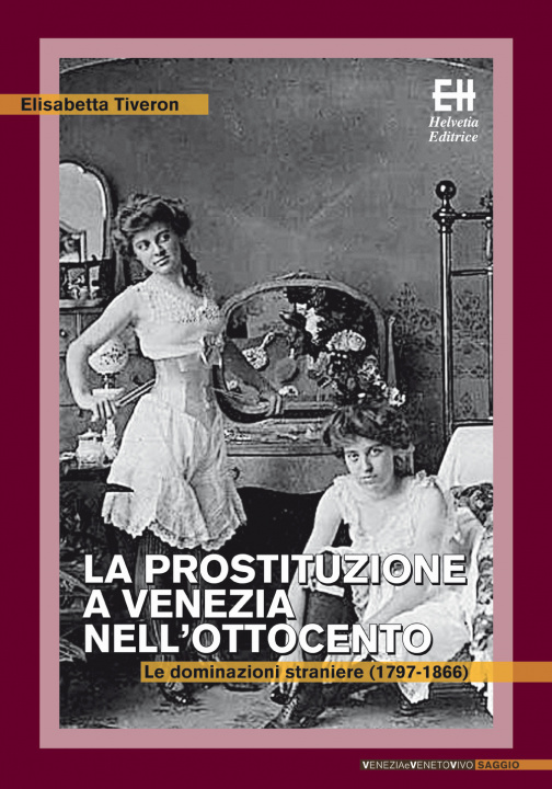 Kniha La prostituzione a Venezia nell'Ottocento. Le dominazioni straniere (1797-1866) Elisabetta Tiveron