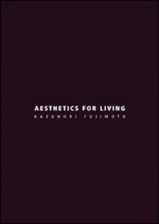 Carte Aesthetics for living. Ediz. italiana e inglese Kazunori Fujimoto