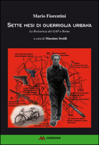 Knjiga Sette mesi di guerriglia urbana. La Resistenza dei Gap a Roma Mario Fiorentini