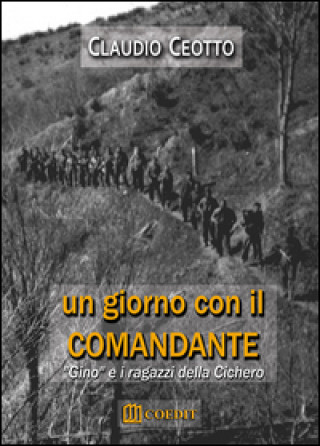 Książka Un giorno con il comandante. «Gino» e i ragazzi della Cichero Claudio Ceotto