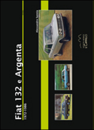Book Fiat 132 e Argenta. 1972-1986 Alessandro Sannia