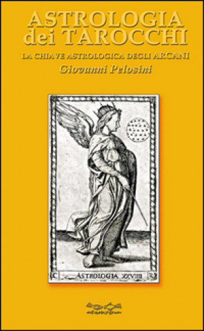 Könyv Astrologia dei tarocchi. La chiave astrologica dei tarocchi Giovanni Pelosini