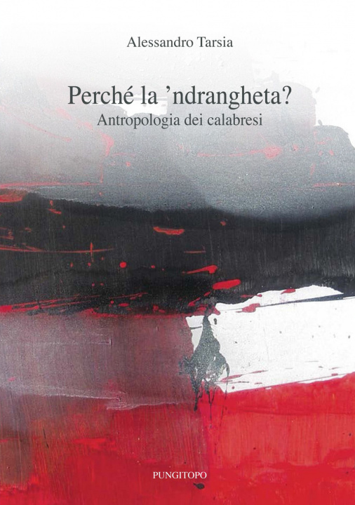 Książka Perché la 'ndrangheta? Antropologia dei calabresi Alessandro Tarsia