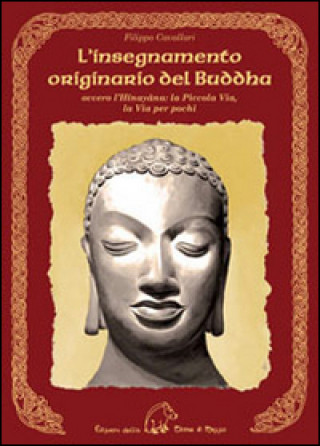 Книга L'insegnamento originario del Buddha ovvero l'Hinayana. La piccola via, la via per pochi Filippo Cavallari