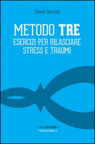 Kniha Metodo Tre. Esercizi per rilasciare stress e traumi David Berceli