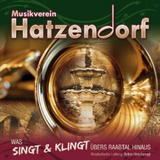 Audio Was singt und klingt übers Raabtal hinaus, 1 Audio-CD Musikverein Hatzendorf/Hirschmugl