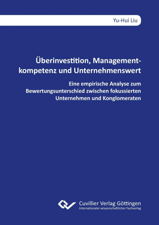 Kniha Überinvestition, Managementkompetenz und Unternehmenswert. Eine empirische Analyse zum Bewertungsunterschied zwischen fokussierten Unternehmen und Kon Yu-Hui Liu