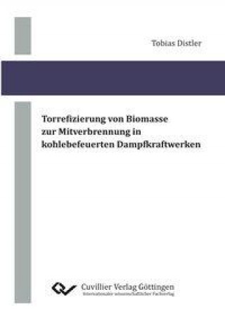 Könyv Torrefizierung von Biomasse zur Mitverbrennung in kohlebefeuerten Dampfkraftwerken Tobias Distler