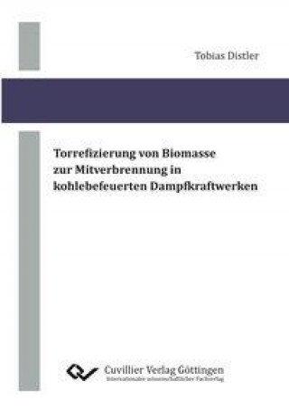 Buch Torrefizierung von Biomasse zur Mitverbrennung in kohlebefeuerten Dampfkraftwerken Tobias Distler