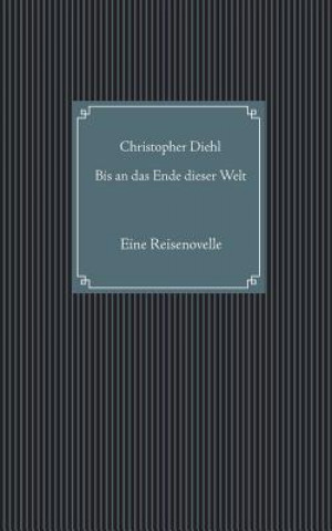 Book Bis an das Ende dieser Welt Christopher Diehl