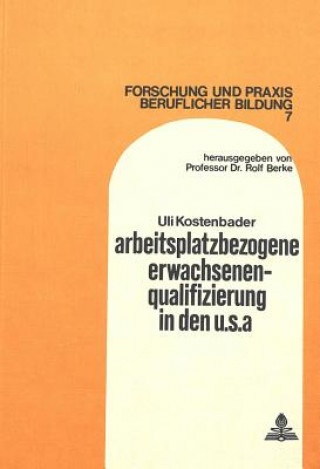 Kniha Arbeitsplatzbezogene Erwachsenenqualifizierung in den U.S.A. Uli Kostenbader