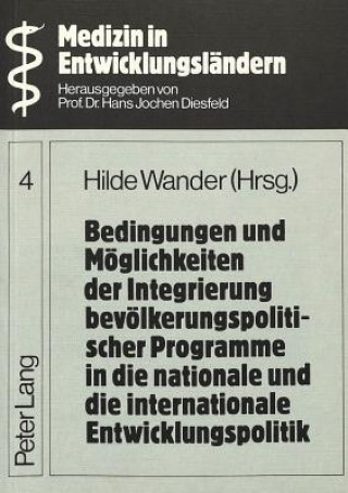 Kniha Bedingungen und Moeglichkeiten der Integrierung bevoelkerungspolitischer Programme in die nationale und die internationale Entwicklungspolitik Hilde Wander