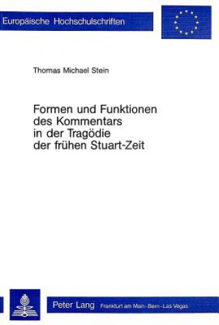 Carte Formen und Funktionen des Kommentars in der Tragoedie der fruehen Stuart-Zeit Thomas Michael Stein