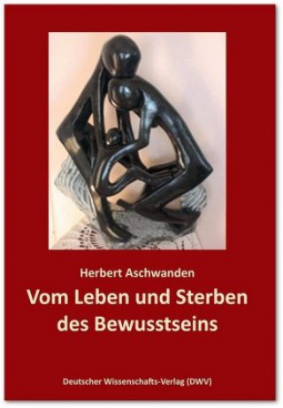 Könyv Vom Leben und Sterben des Bewusstseins. Die Verdrängung des "Unbewussten" Herbert Aschwanden